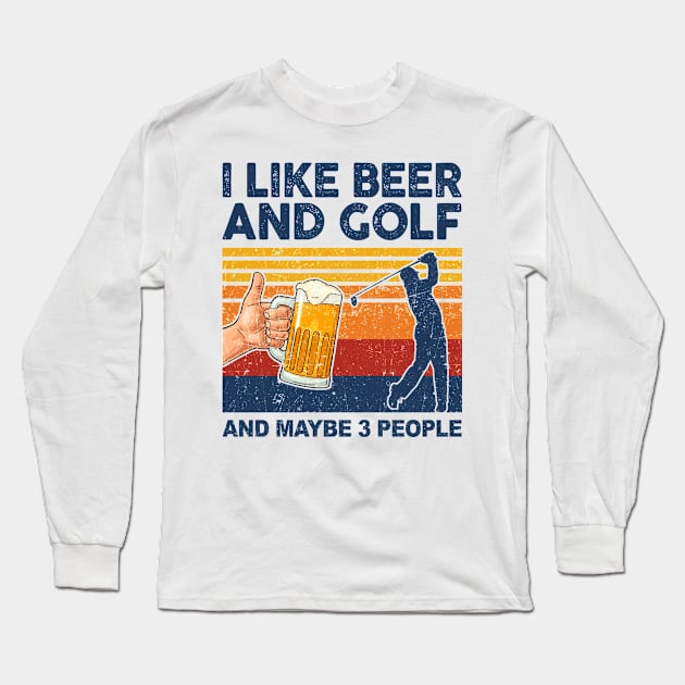 I Like Beer And Golf And Maybe 3 People Long Sleeve T-Shirt by paveldmit